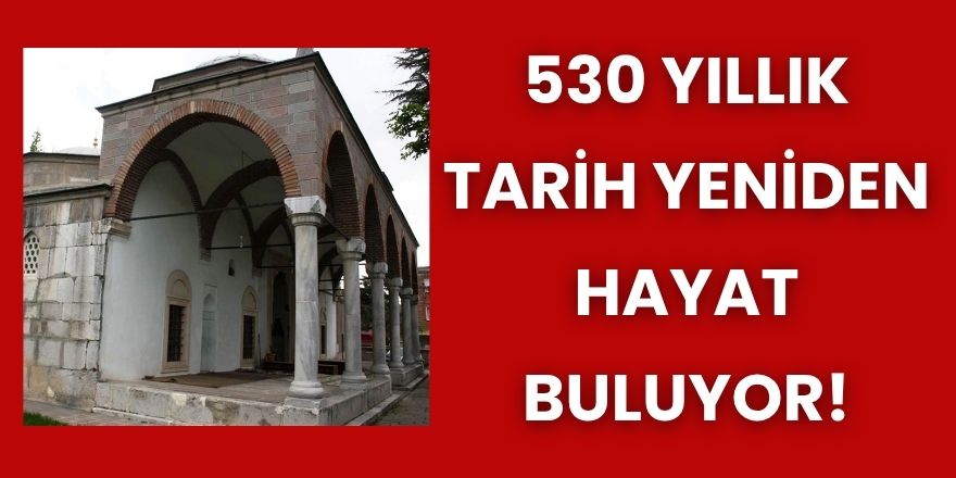 530 Yıllık Tarih Yeniden Hayat Buluyor!