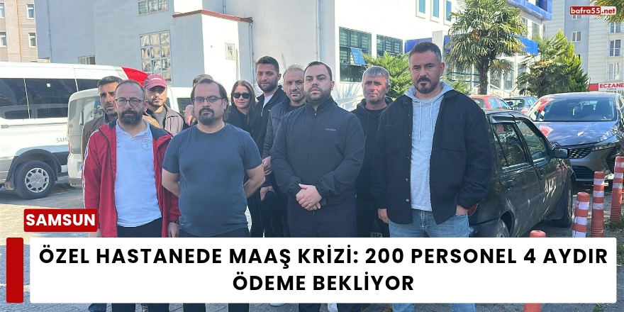 Özel Hastanede Maaş Krizi: 200 Personel 4 Aydır Ödeme Bekliyor