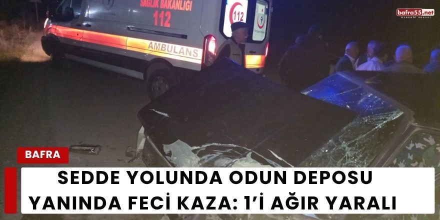 Sedde Yolunda Odun Deposu Yanında Feci Kaza: 1’i Ağır Yaralı