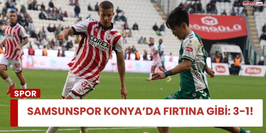 Samsunspor Konya’da Fırtına Gibi: 3-1!