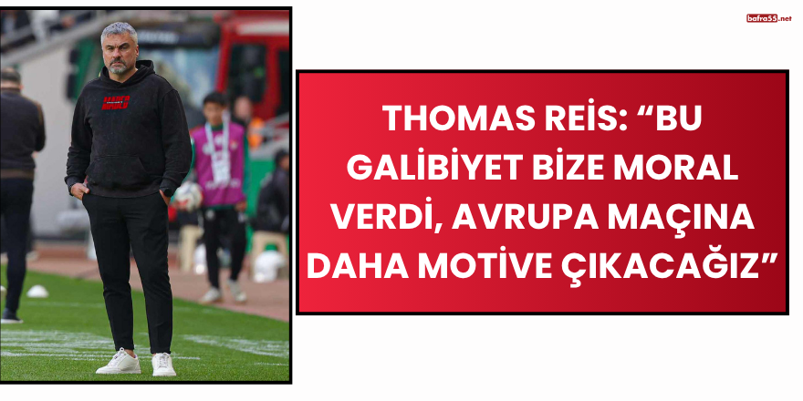 Thomas Reis: “Bu galibiyet bize moral verdi, Avrupa maçına daha motive çıkacağız”