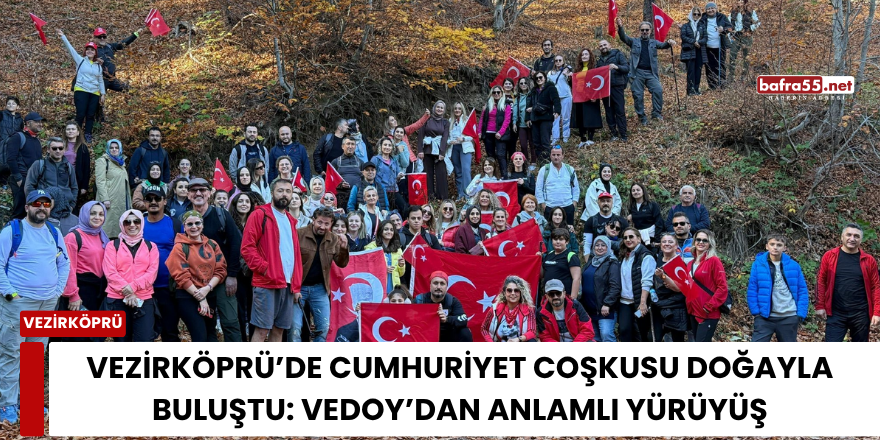 Vezirköprü’de Cumhuriyet Coşkusu Doğayla Buluştu: VEDOY’dan Anlamlı Yürüyüş