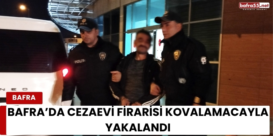 Bafra’da Cezaevi Firarisi Kovalamacayla Yakalandı