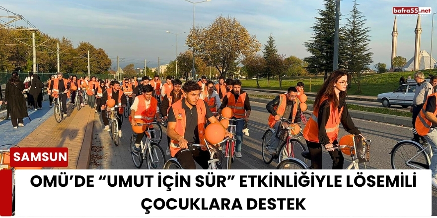 OMÜ’de Umut İçin Sür Etkinliğiyle Lösemili Çocuklara Destek