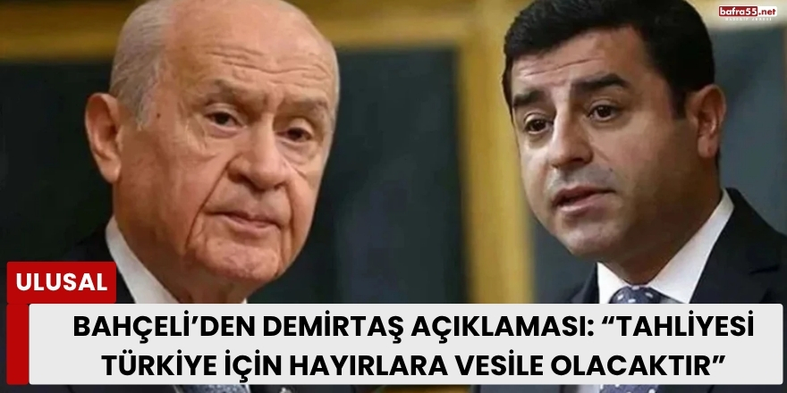 Bahçeli’den Demirtaş Açıklaması: “Tahliyesi Türkiye İçin Hayırlara Vesile Olacaktır”