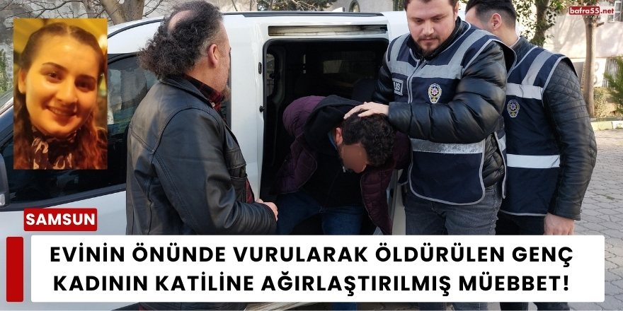 Evinin Önünde Vurularak Öldürülen Genç Kadının Katiline Ağırlaştırılmış Müebbet!