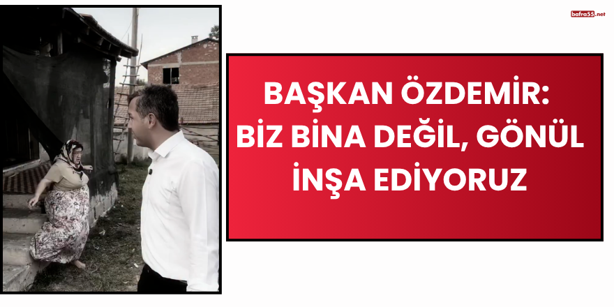 Başkan Özdemir: Biz Bina Değil, Gönül İnşa Ediyoruz