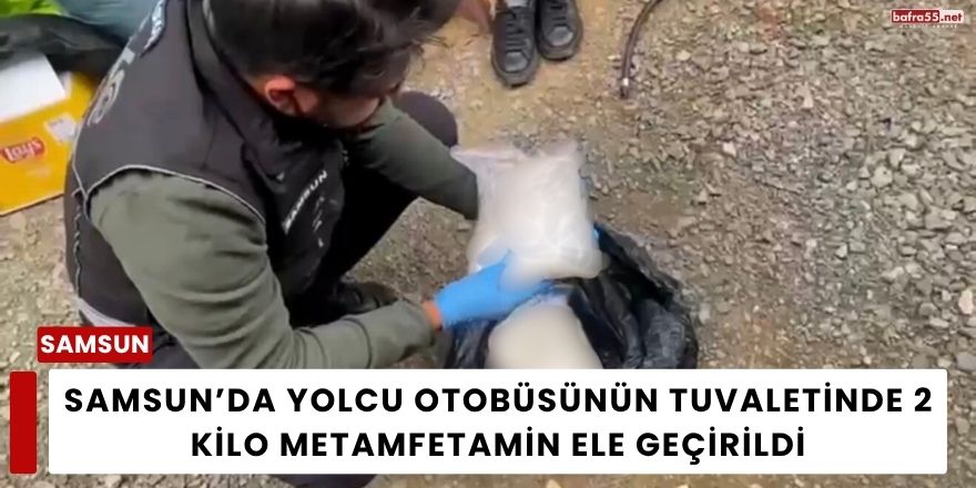Samsun’da Yolcu Otobüsünün Tuvaletinde 2 Kilo Metamfetamin Ele Geçirildi