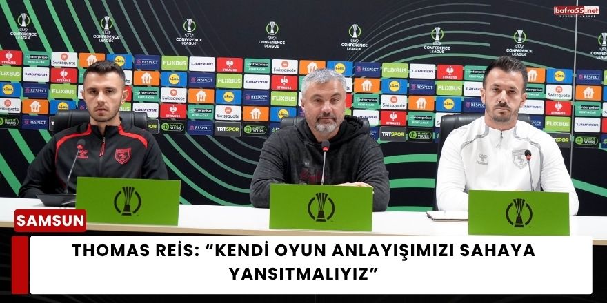 Thomas Reis: “Samsunspor’un Mantalesi Güçlü, Avrupa’da da Aynı Disiplinle Oynayacağız”
