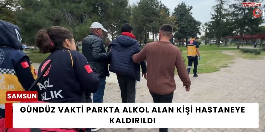 Gündüz Vakti Parkta Alkol Alan Kişi Hastaneye Kaldırıldı