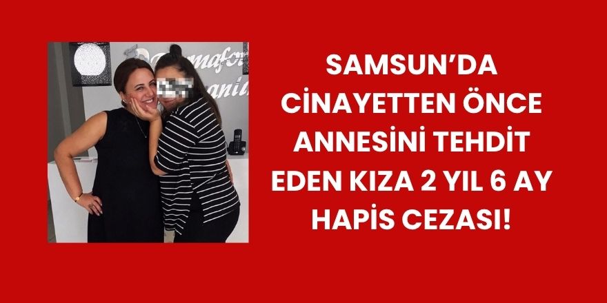 Annesini Tehdit Eden Kız 2 Yıl 6 Ay Hapse Mahkûm Edildi