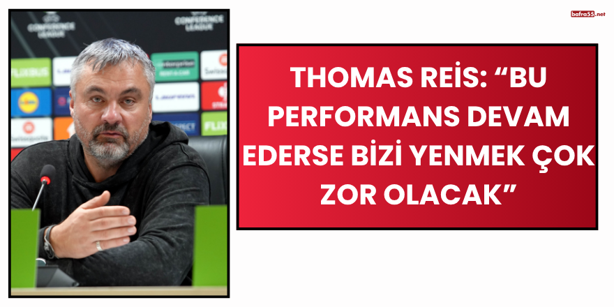 Thomas Reis: “Bu Performans Devam Ederse Bizi Yenmek Çok Zor Olacak”