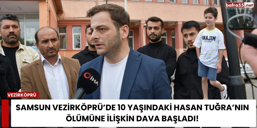 Samsun Vezirköprü’de 10 Yaşındaki Hasan Tuğra’nın Ölümüne İlişkin Dava Başladı