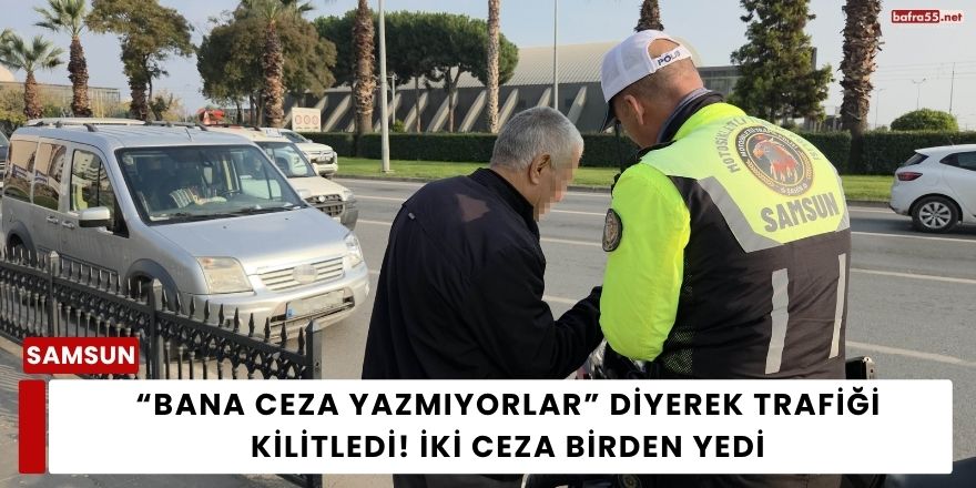 “Bana Ceza Yazmıyorlar” Diyerek Trafiği Kilitledi! İki Ceza Birden Yedi