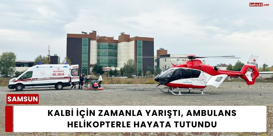 Kalbi İçin Zamanla Yarıştı, Ambulans Helikopterle Hayata Tutundu