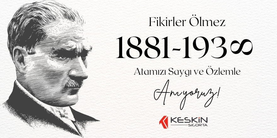 Keskin Sigorta’dan 10 Kasım Mesajı: “Atatürk’ün İzinde, Emin Adımlarla İleriye”