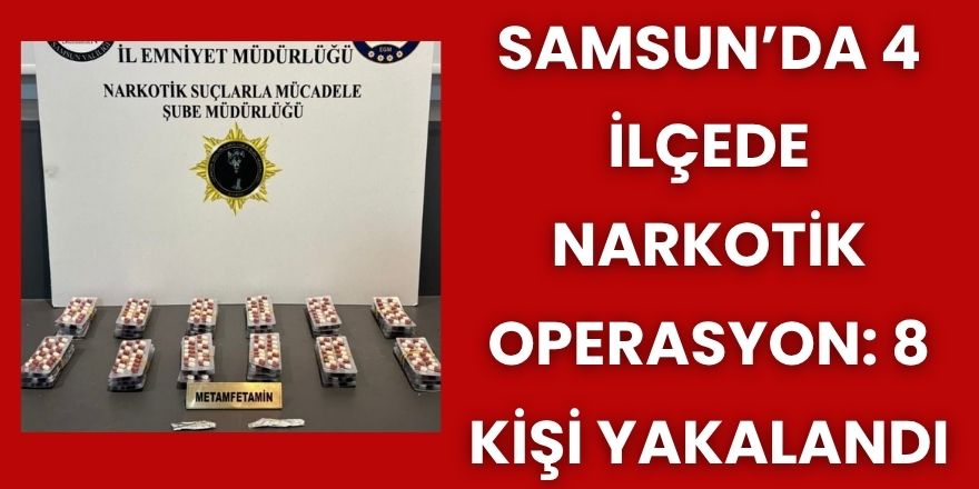 Samsun’da 4 İlçede Narkotik Operasyon: 8 Kişi Yakalandı