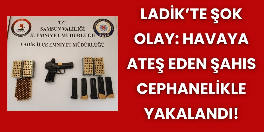 Ladik'te Havaya Ateş Eden Şahıs Cephanelikle Yakalandı!