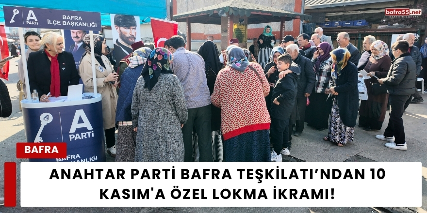 Anahtar Parti Bafra Teşkilatı’ndan 10 Kasım'a Özel Lokma İkramı!