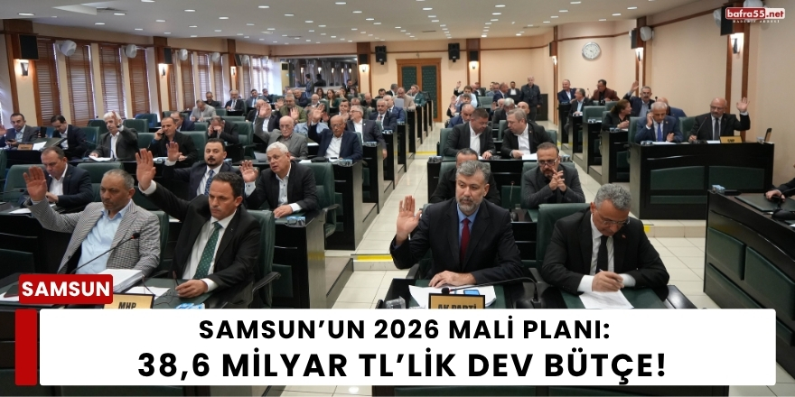 Samsun’un 2026 Mali Planı: 38,6 Milyar TL’lik Dev Bütçe!