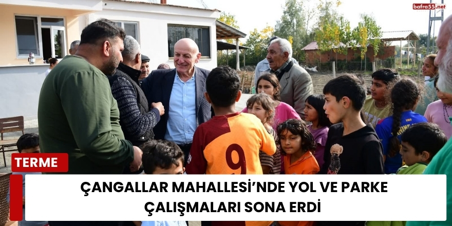 Çangallar Mahallesi’nde Yol ve Parke Çalışmaları Sona Erdi
