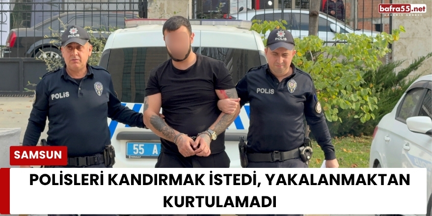 Polisleri Kandırmak İstedi, Yakalanmaktan Kurtulamadı