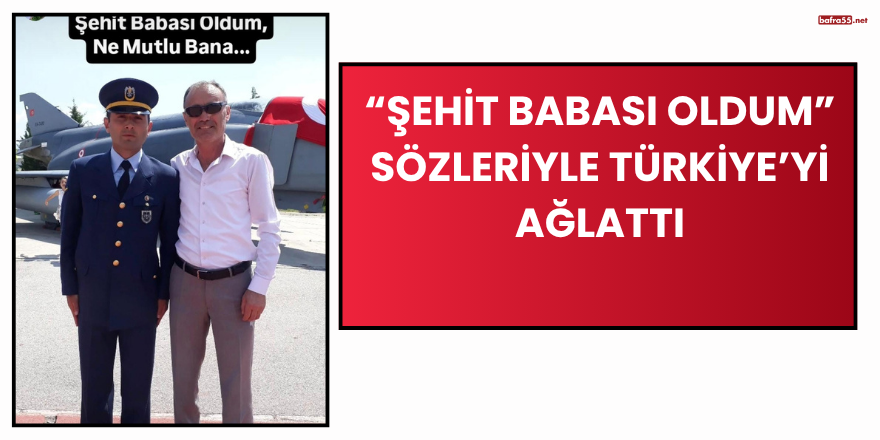 “Şehit Babası Oldum” Sözleriyle Türkiye’yi Ağlattı