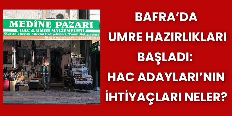 Bafra’da Umre Hazırlıkları Başladı:  Hac Adayları’nın İhtiyaçları Neler?