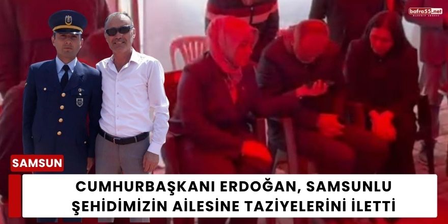 Cumhurbaşkanı Erdoğan, Samsunlu Şehidimizin Ailesine Taziyelerini İletti