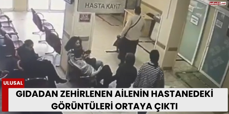 Gıdadan Zehirlenen Ailenin Hastanedeki Görüntüleri Ortaya Çıktı
