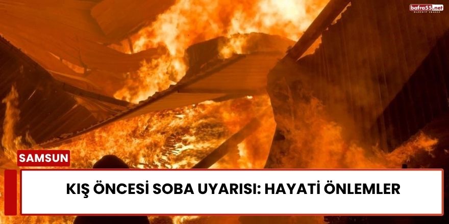 Kış Öncesi Soba Uyarısı: Hayati Önlemler