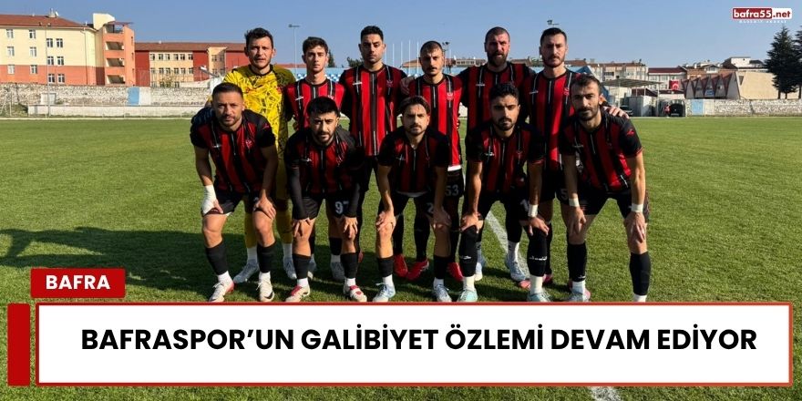 Bafraspor’un Galibiyet Özlemi Devam Ediyor