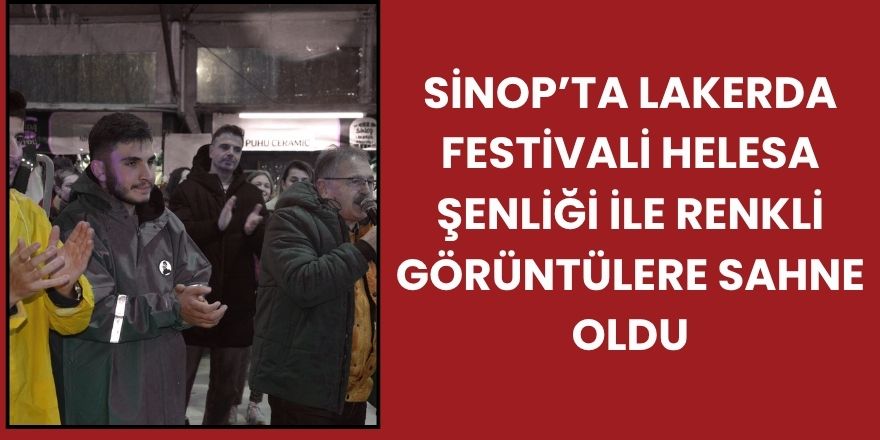 Sinop’ta Lakerda Festivali Helesa Şenliği ile Renkli Görüntülere Sahne Oldu