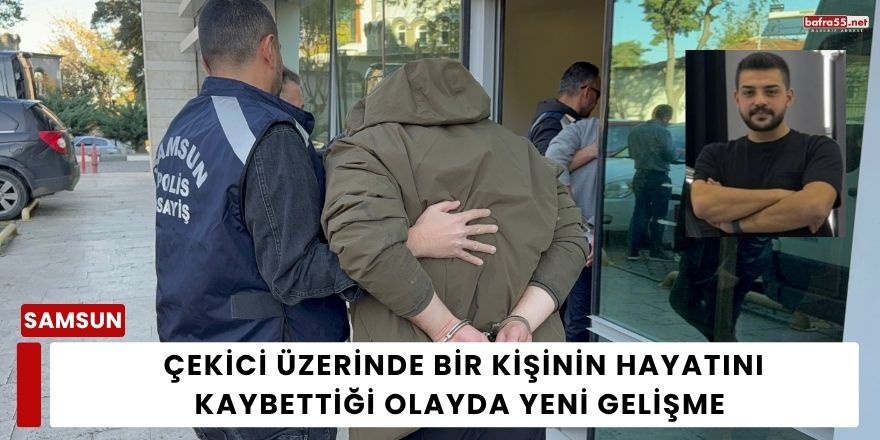 Çekici Üzerinde Bir Kişinin Hayatını Kaybettiği Olayda Yeni Gelişme