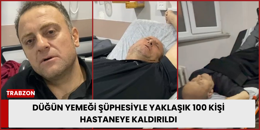 Düğün Yemeği Şüphesiyle Yaklaşık 100 Kişi Hastaneye Kaldırıldı