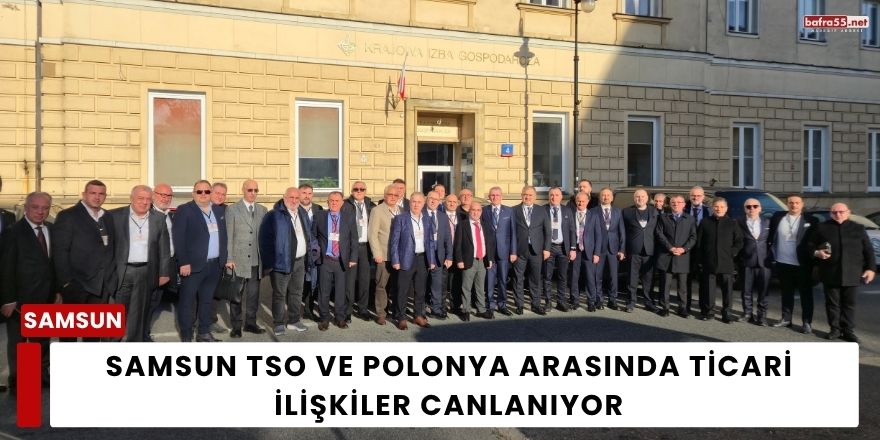 Samsun TSO ve Polonya Arasında Ticari İlişkiler Canlanıyor