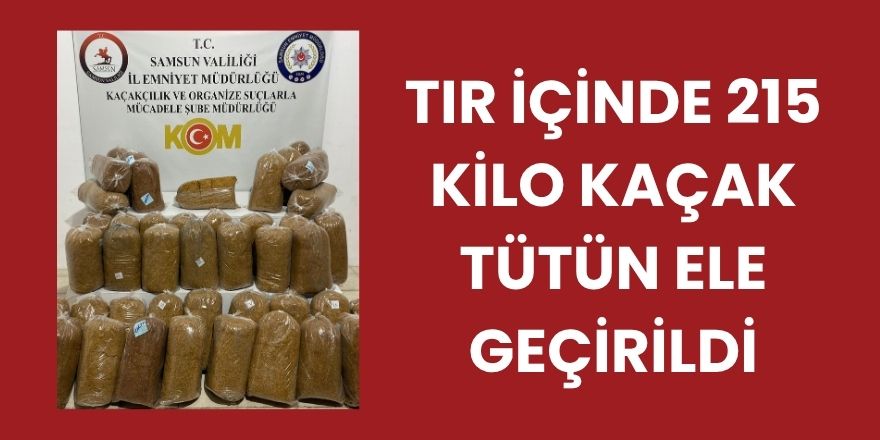 Tır İçinde 215 Kilo Kaçak Tütün Ele Geçirildi