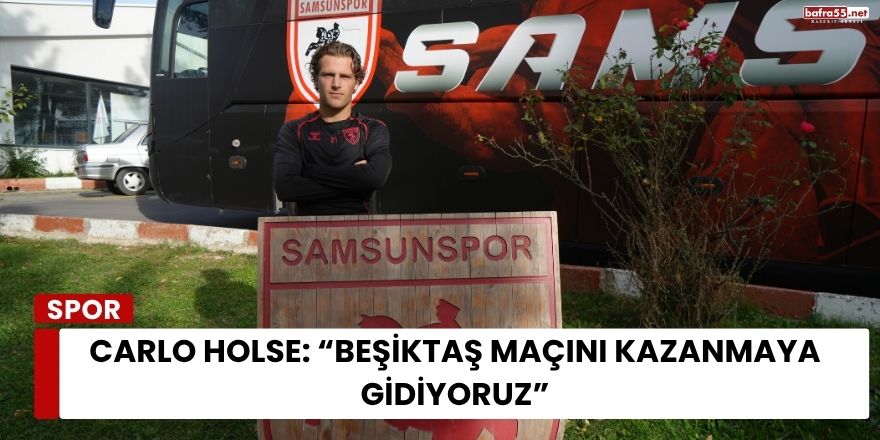 Carlo Holse: “Beşiktaş Maçını Kazanmaya Gidiyoruz”