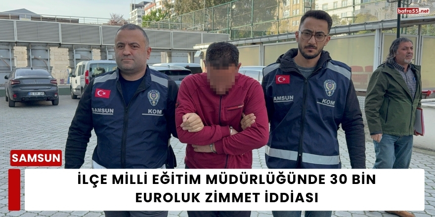 İlçe Milli Eğitim Müdürlüğünde 30 Bin Euroluk Zimmet İddiası