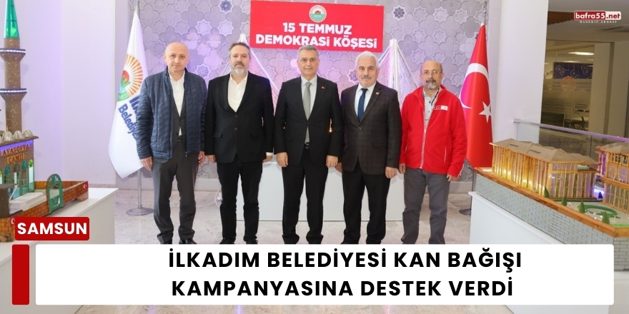 İlkadım Belediyesi Kan Bağışı Kampanyasına Destek Verdi