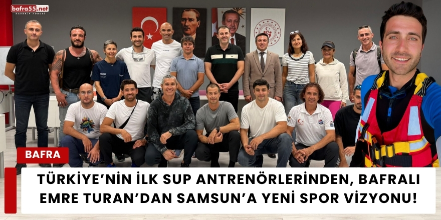 Türkiye’nin İlk SUP Antrenörlerinden, Bafralı Emre Turan’dan Samsun’a Yeni Spor Vizyonu!