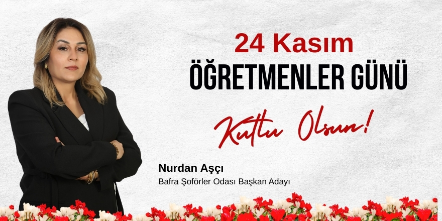 Şoförler Odası Başkan Adayı Nurdan Aşcı’dan Öğretmenler Günü Mesajı