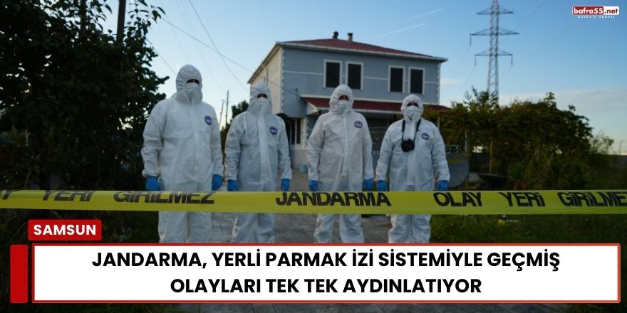 Jandarma, Yerli Parmak İzi Sistemiyle Geçmiş Olayları Tek Tek Aydınlatıyor