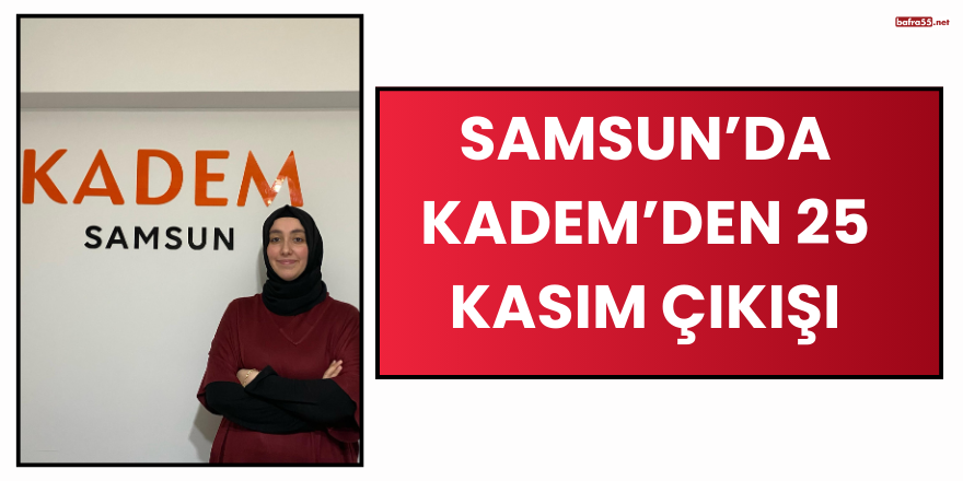 Samsun’da KADEM’den 25 Kasım Çıkışı