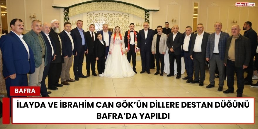 İlayda ve İbrahim Can Gök’ün Dillere Destan Düğünü Bafra’da Yapıldı