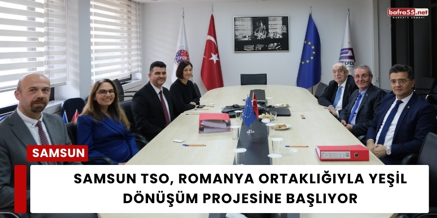 Samsun TSO, Romanya Ortaklığıyla Yeşil Dönüşüm Projesine Başlıyor
