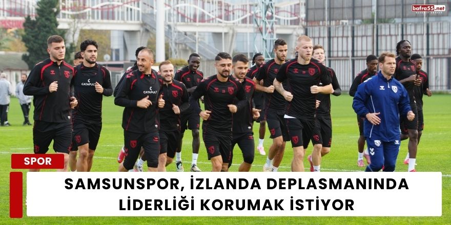 Samsunspor, İzlanda Deplasmanında Liderliği Korumak İstiyor