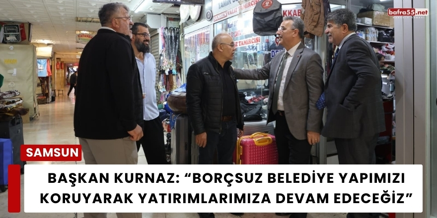 Başkan Kurnaz: “Borçsuz Belediye Yapımızı Koruyarak Yatırımlarımıza Devam Edeceğiz”