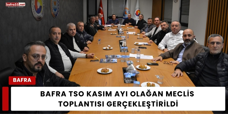 Bafra TSO Kasım Ayı Olağan Meclis Toplantısı Gerçekleştirildi