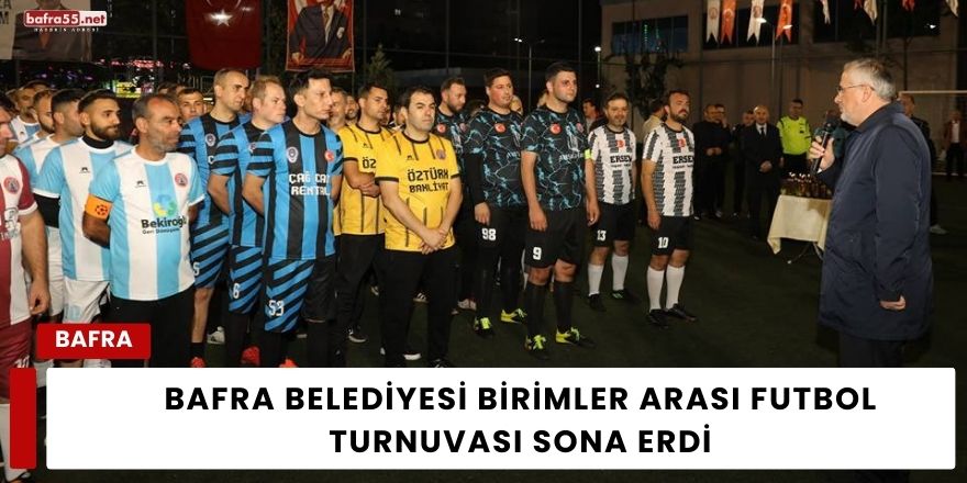 Bafra Belediyesi Birimler Arası Futbol Turnuvası Sona Erdi